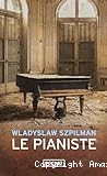 Le pianiste : l'extraordinaire destin d'un musicien juif dans le ghetto de Varsovie, 1939-1945