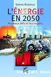 L'Energie en 2050 : nouveaux défis et faux espoirs
