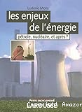 Les Enjeux de l'énergie : pétrole, nucléaire, et après ?
