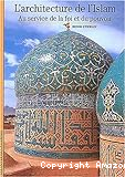 L'architecture de l'islam au service de la foi et du pouvoir