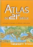 Atlas du 21e siècle : la France, l'europe, le Monde