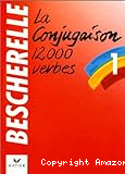 Bescherelle 1 : la conjugaison 12000 verbes