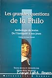 Les grandes questions de la philo : anthologie de textes de l'Antiquité à nos jours